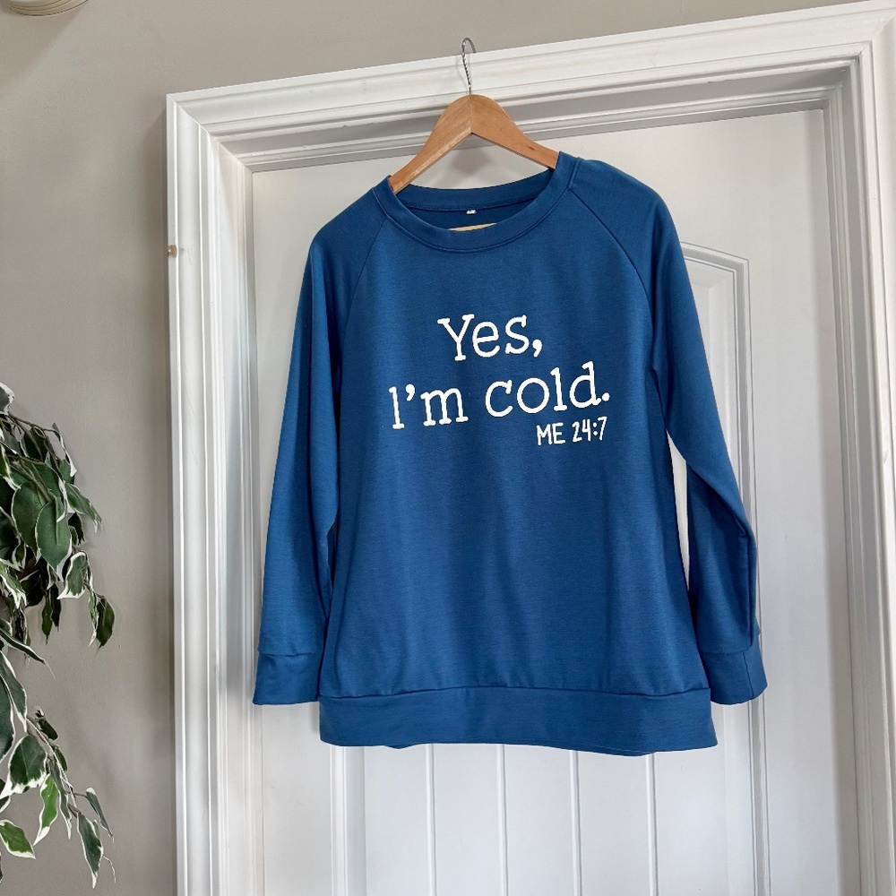 Blue Graphic Crewneck Sweatshirt “Yes I’m Cold Me 24:7” Size L